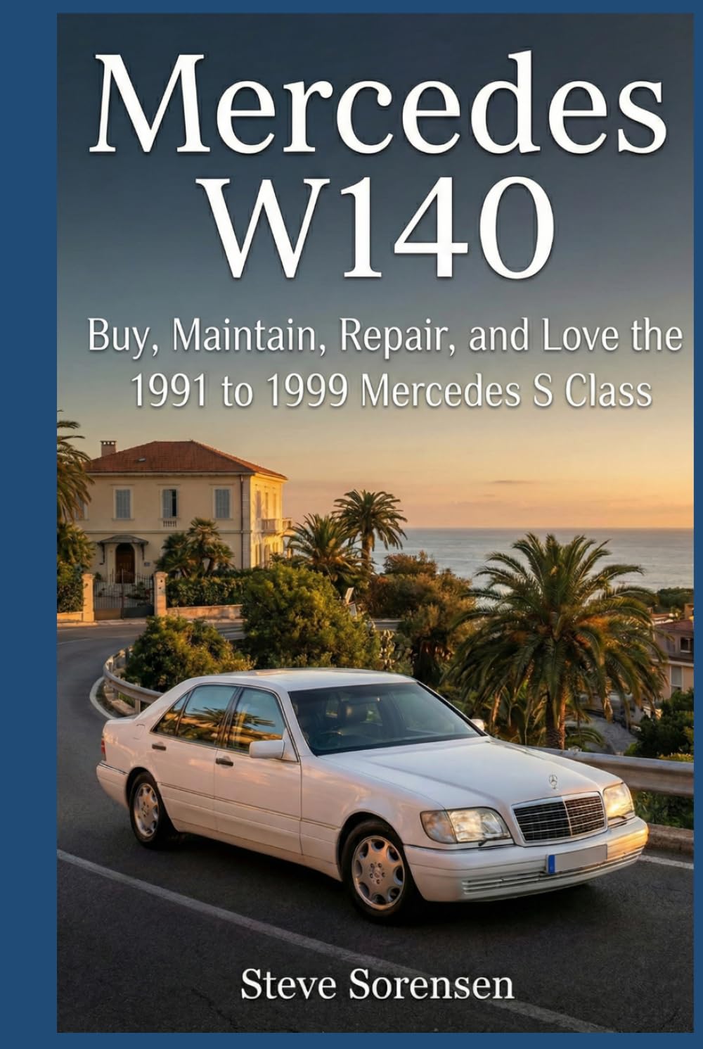 Mercedes W140: Buy, Maintain, Repair, and Love the 1991 to 1999 Mercedes S Class