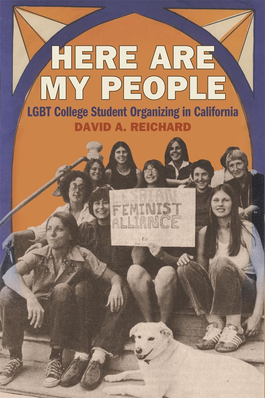 Here Are My People: LGBT College Student Organizing in California (Since 1970: Histories of Contemporary America)