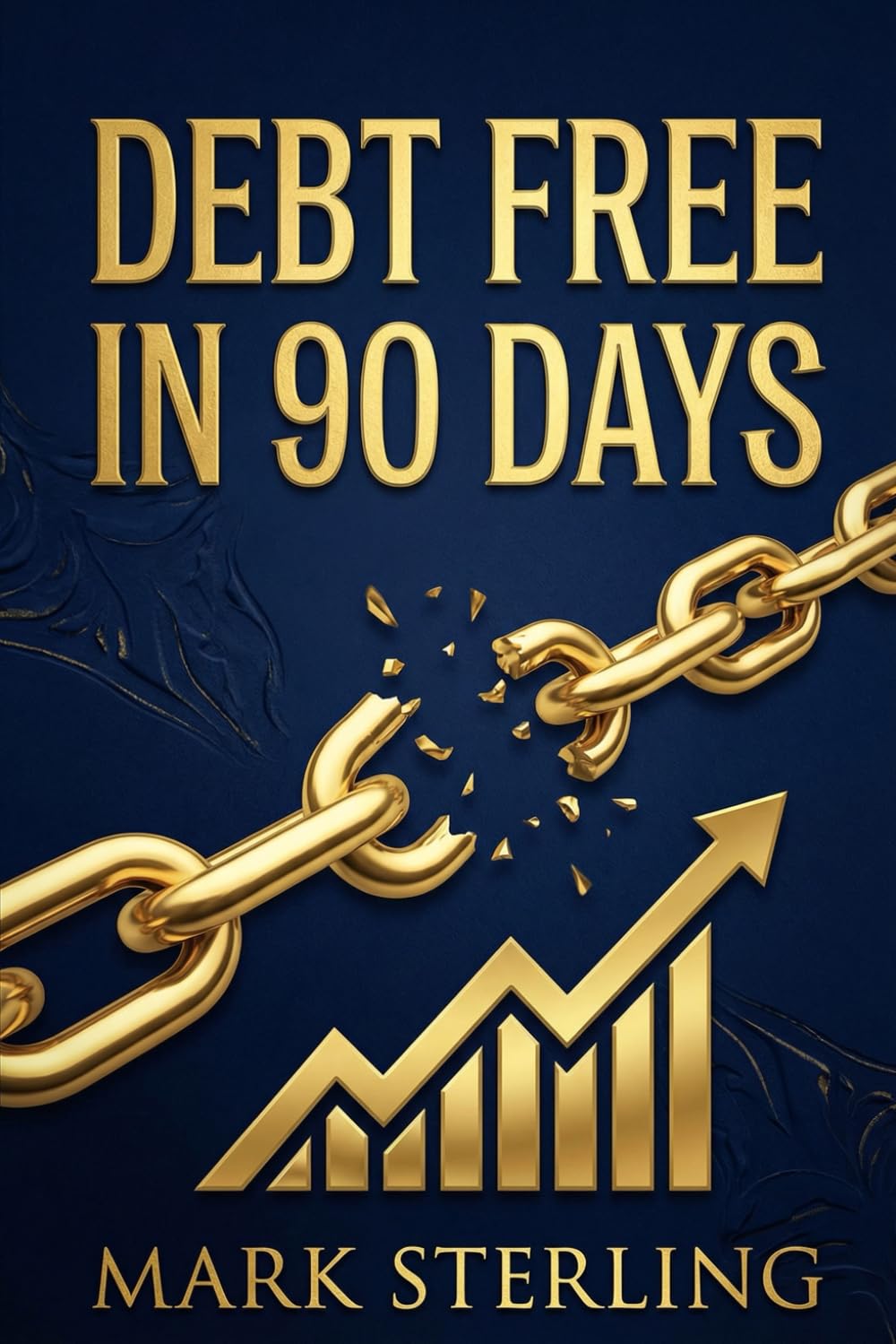 Debt-Free in 90 Days: The Proven 3-Month Blueprint to Crushing Debt, Reclaiming Your Income, and Building Lasting Wealth