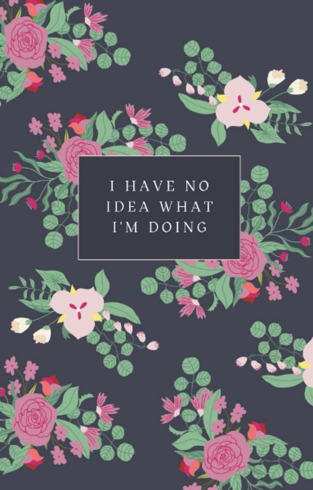 I Have No Idea What I'm Doing: Journal