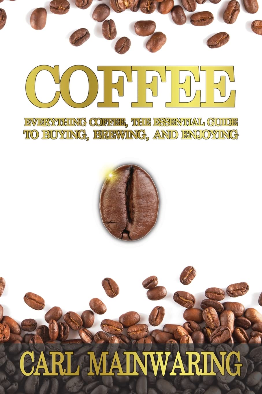 Coffee: Everything Coffee, the Essential Guide to Buying, Brewing, and Enjoying (Knowledge)