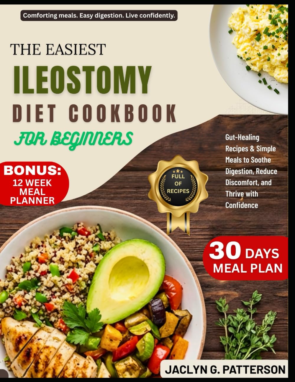 THE EASIEST ILEOSTOMY DIET COOKBOOK FOR BEGINNERS: Gut-Healing Recipes & Simple Meals to Soothe Digestion, Reduce Discomfort, and Thrive with Confidence