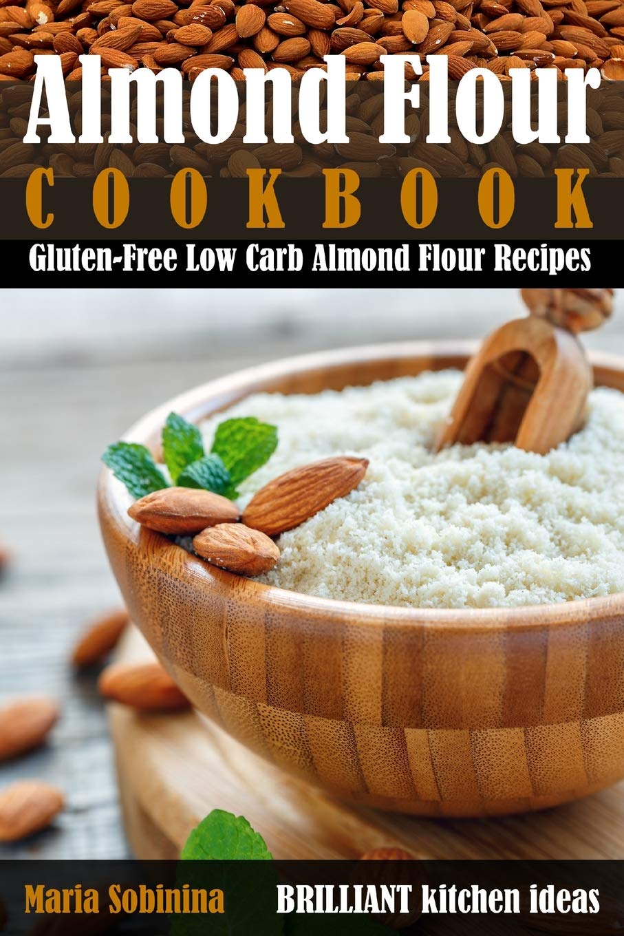 Almond Flour Cookbook: Gluten-Free Low Carb Almond Flour Recipes