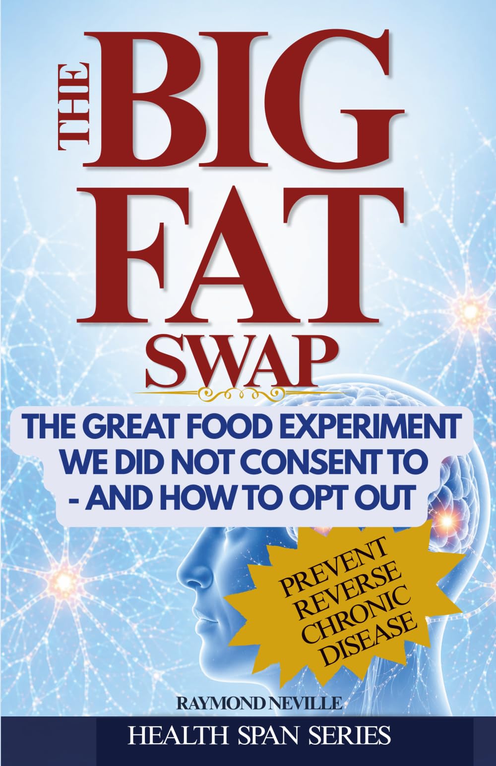 The Big Fat Swap: The Great Food Experiment We Did Not Consent To — And How To Opt Out (Health Span Series)