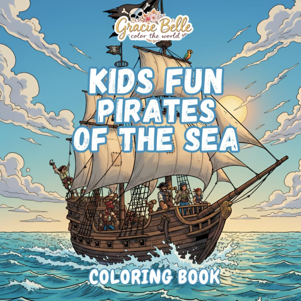 KIDS FUN PIRATES OF THE SEA Coloring Book: Cheerful pirate adventures on the high seas for creative kids