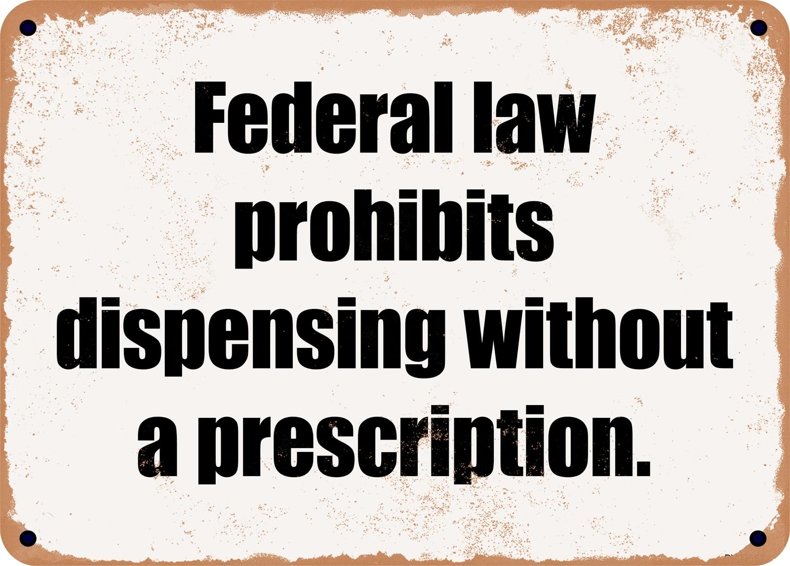 Miaomansenstore Metal Sign - Federal Law Prohibits Dispensing Without A Prescription Home Decor