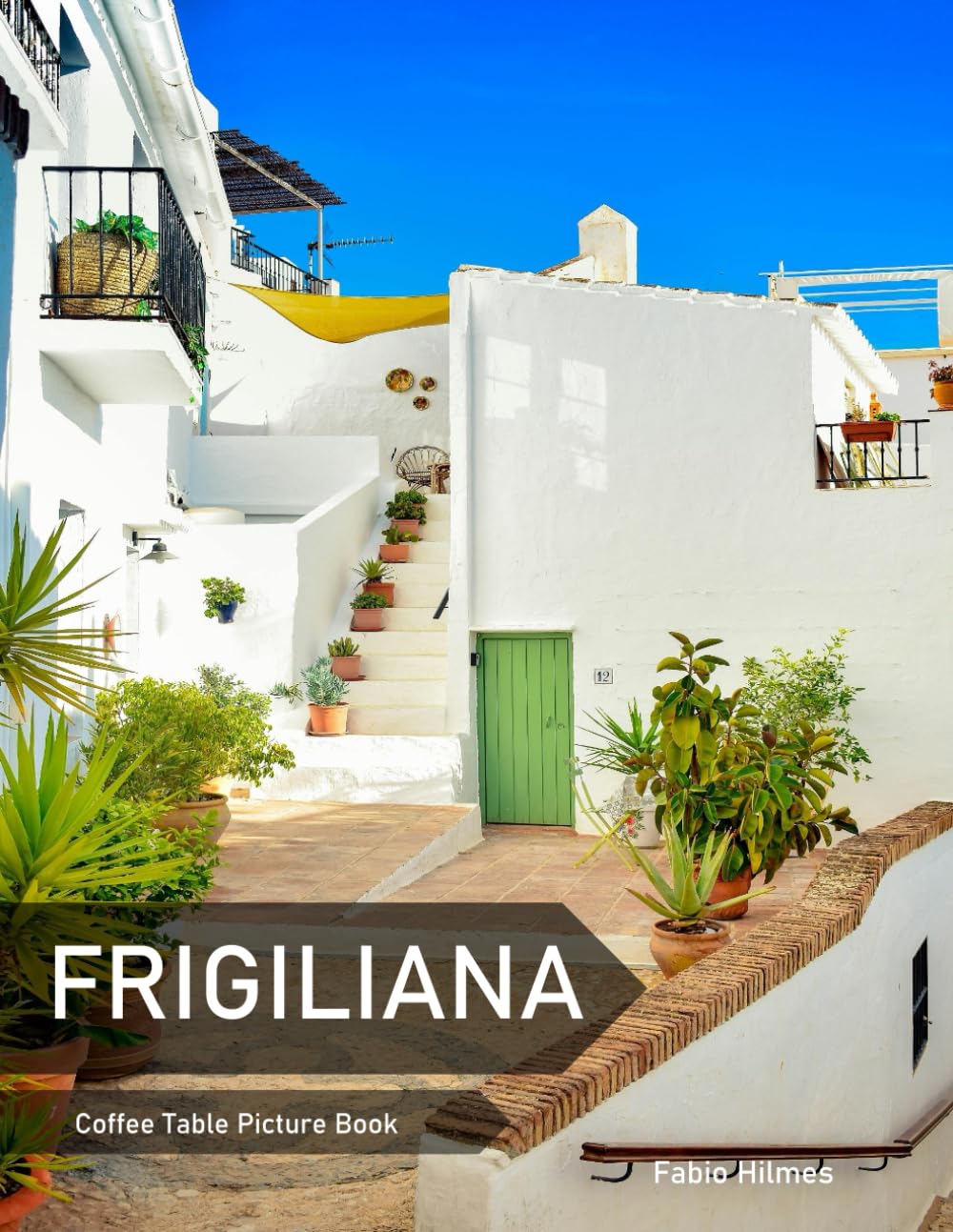 Frigiliana: A Coffee Table Picture Book, An Ideal Gift for Travel and Tourism Enthusiasts, Promoting Relaxation and Meditation.