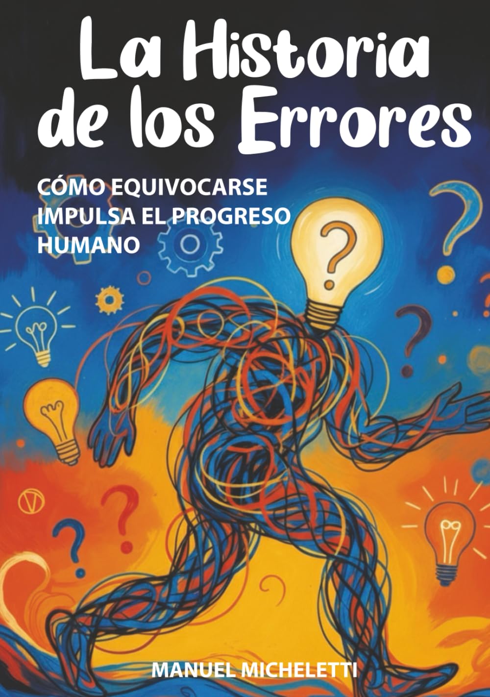 La Historia de los Errores: Cómo Equivocarse Impulsa el Progreso Humano