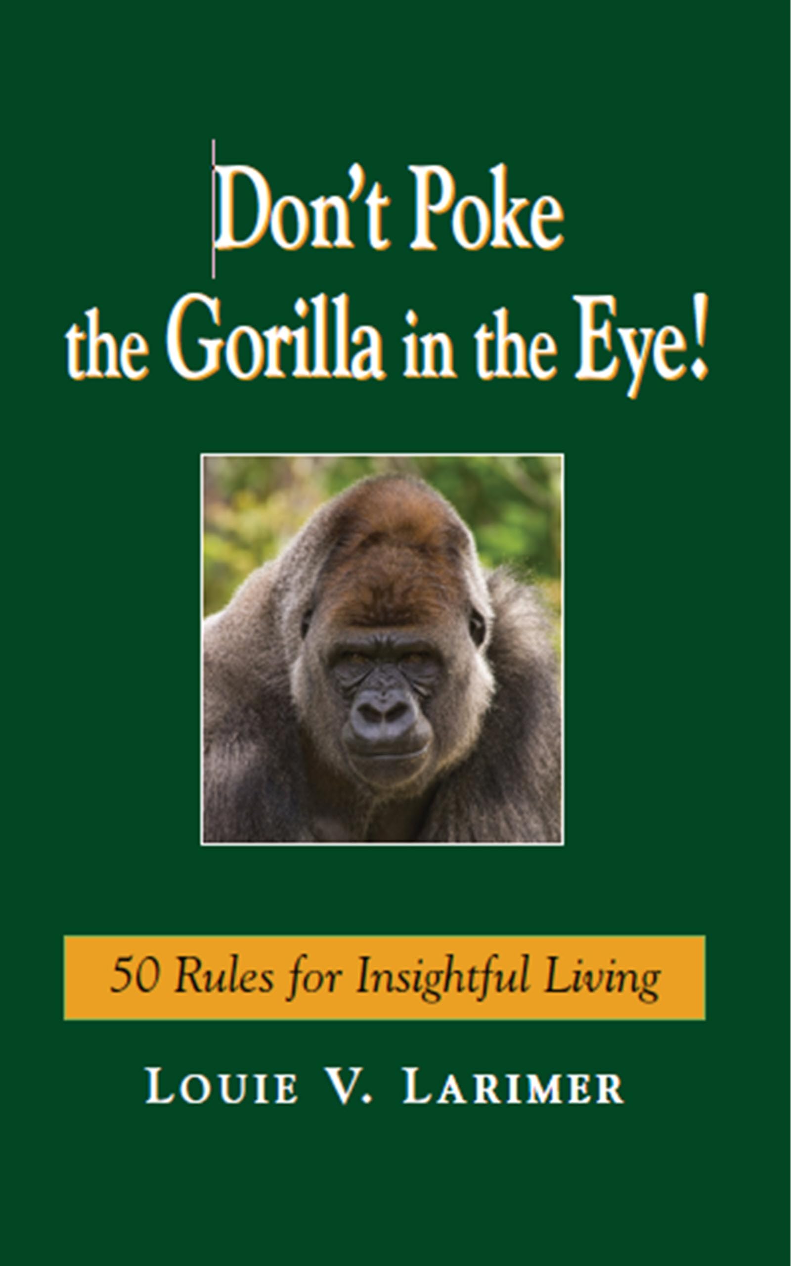 Don't Poke the Gorilla in the Eye!: 50 Rules for Insightful Living