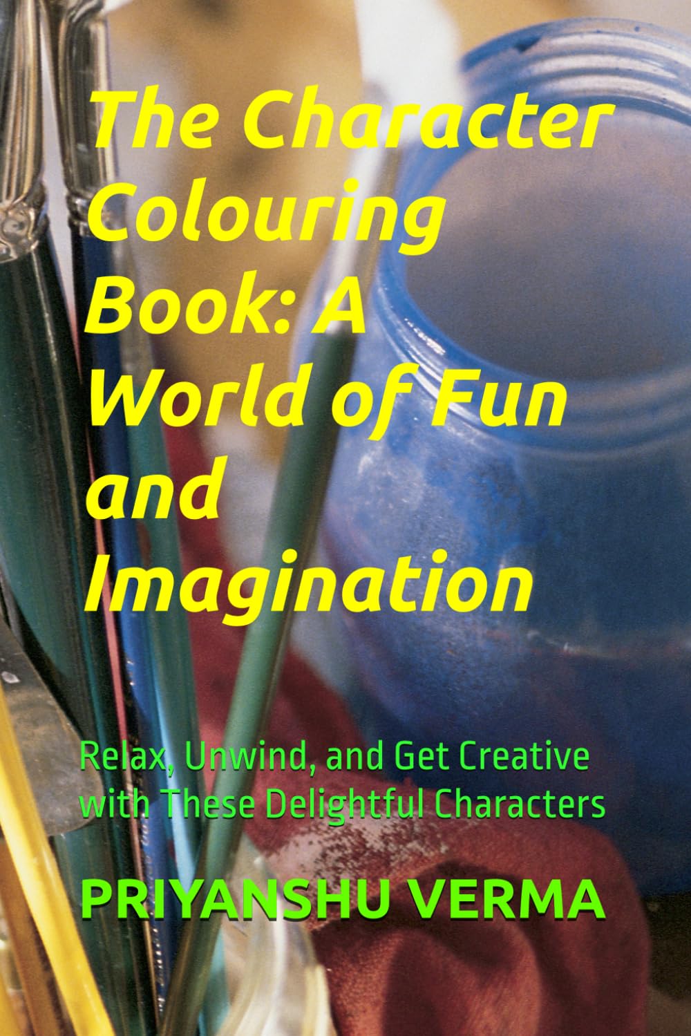 The Character Colouring Book: A World of Fun and Imagination: Relax, Unwind, and Get Creative with These Delightful Characters
