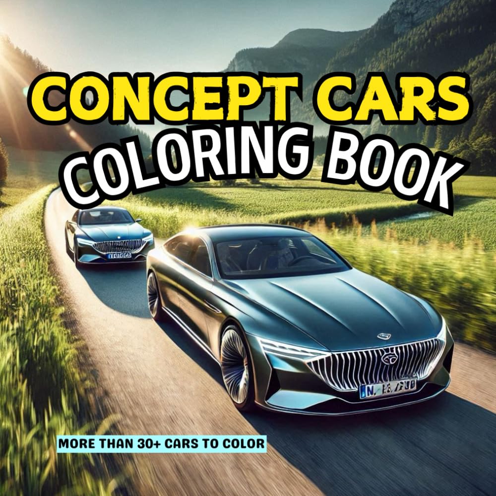 Concept Cars Coloring Book: The Cars of Tomorrow, Today. Zoom into the Future with Every Stroke!