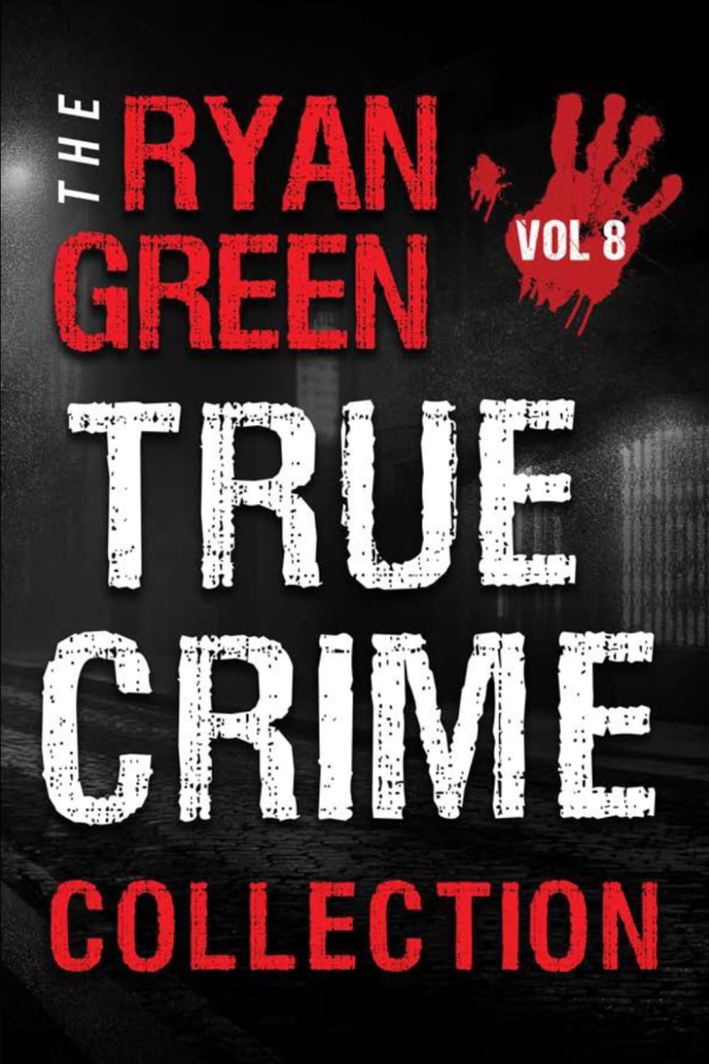 The Ryan Green True Crime Collection: Volume 8 (4-Book True Crime Collections)