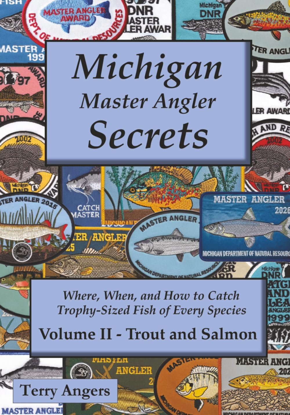 Michigan Master Angler Secrets - Volume II - Trout and Salmon: Where, When, and How to Catch Trophy-Sized Fish of Every Species