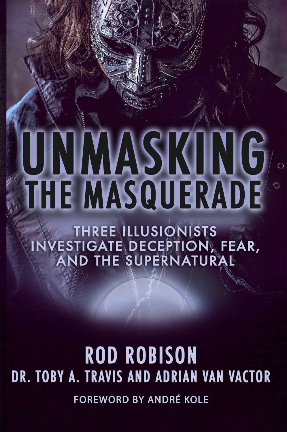 Unmasking the Masquerade: Three Illusionists Investigate Deception, Fear, and the Supernatural