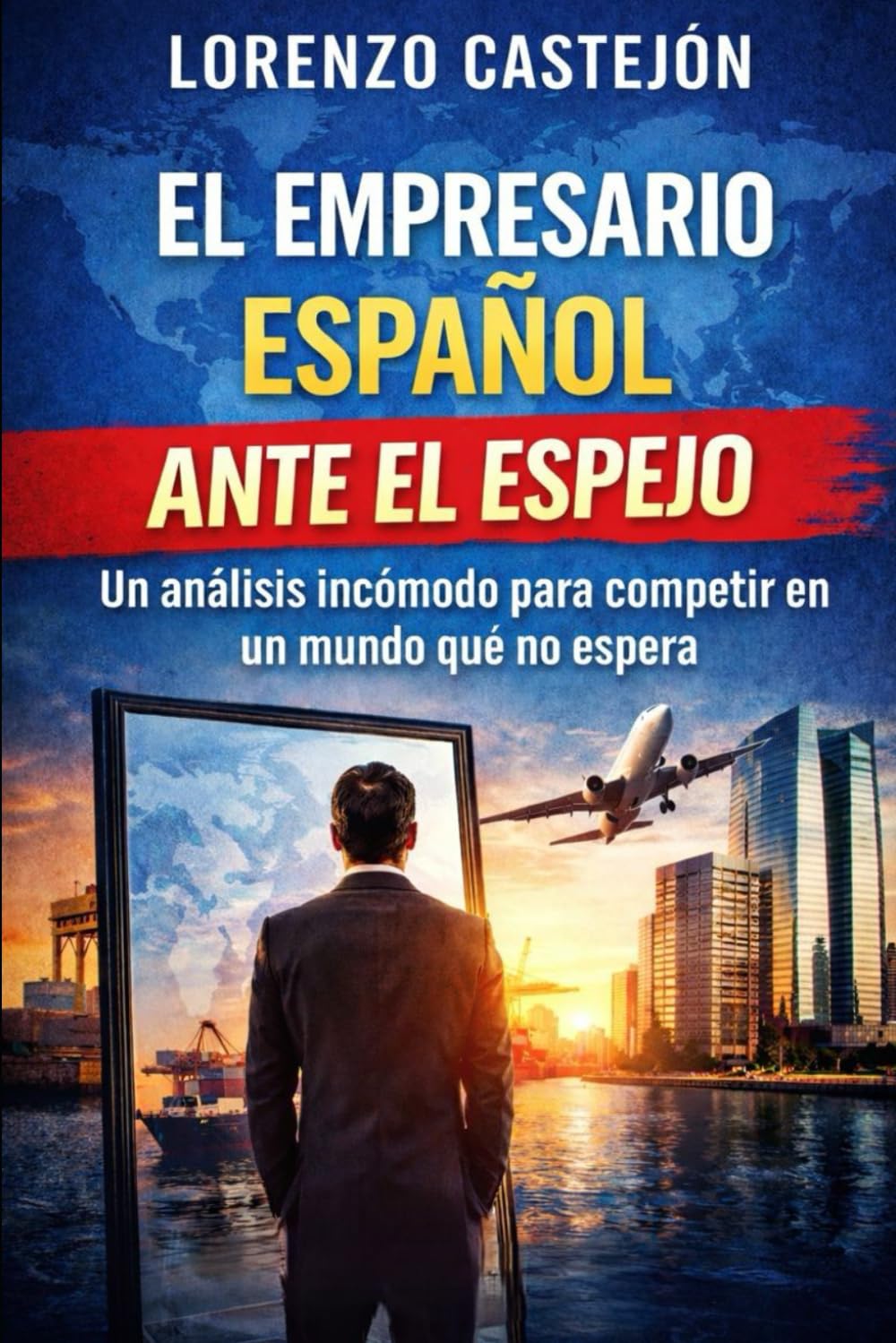 EL EMPRESARIO ESPAÑOL ANTE EL ESPEJO: Un análisis incomodo para competir en un mundo que no espera