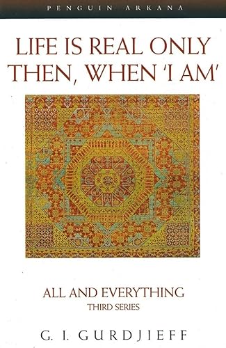 Life is Real Only Then, When 'I Am': All and Everything Third Series (All and Everything Series, 3)