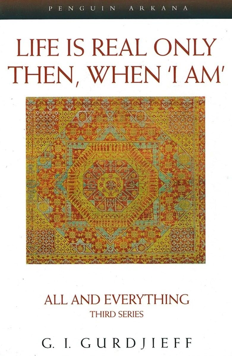 Life is Real Only Then, When 'I Am': All and Everything Third Series (All and Everything Series, 3)