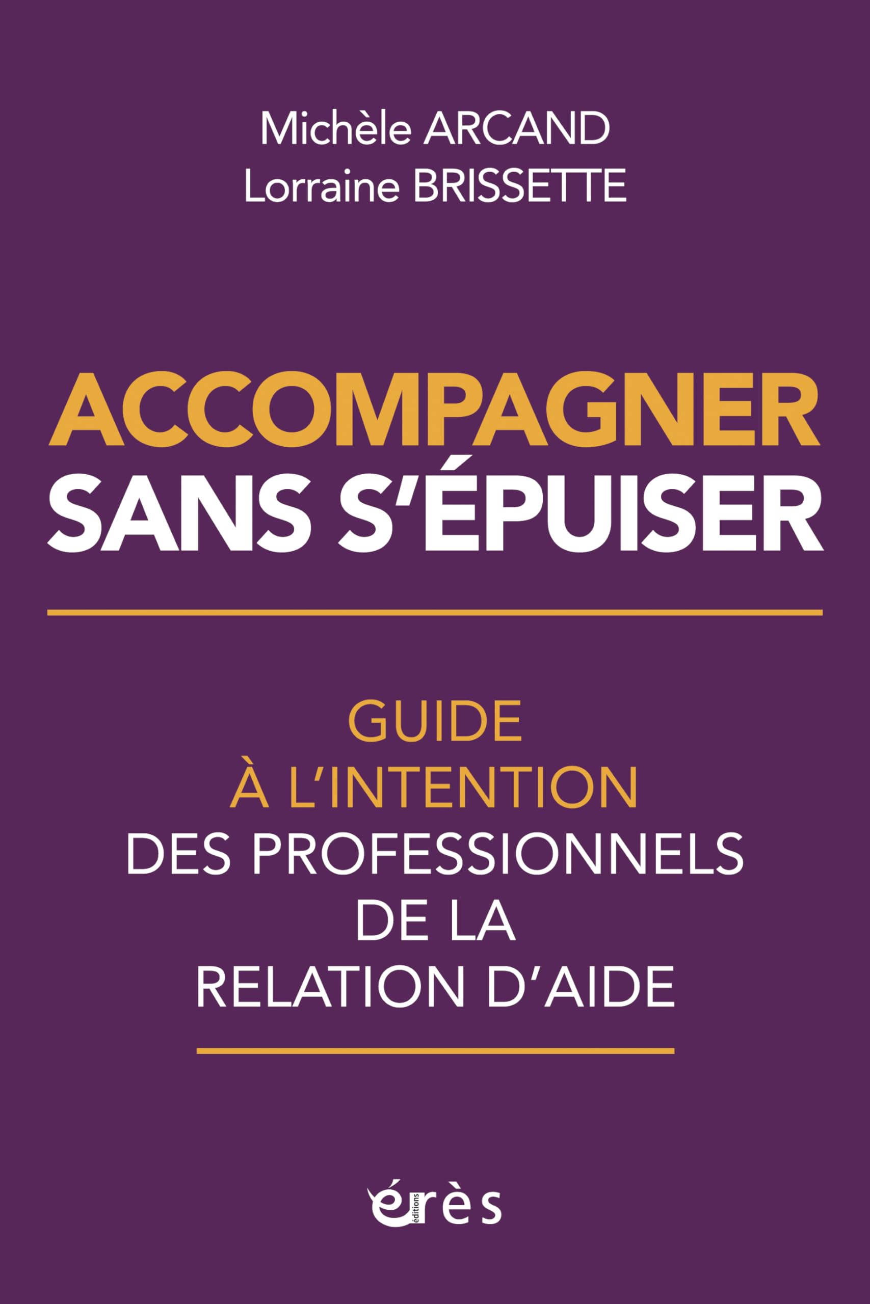 Accompagner sans s'épuiser: Guide à l’intention des professionnels de la relation d’aide