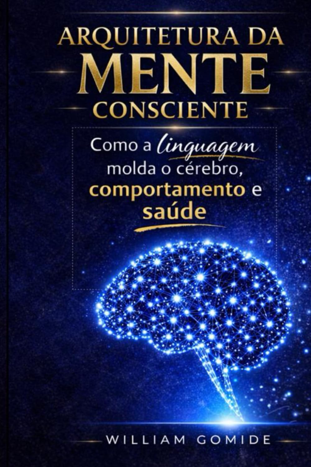 Arquitetura da Mente Consciente: Como a linguagem molda o cérebro, comportamento e saúde (Coleção Consciência)