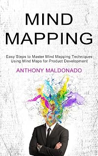 Mind Mapping: Easy Steps to Master Mind Mapping Techniques (Using Mind Maps for Product Development)