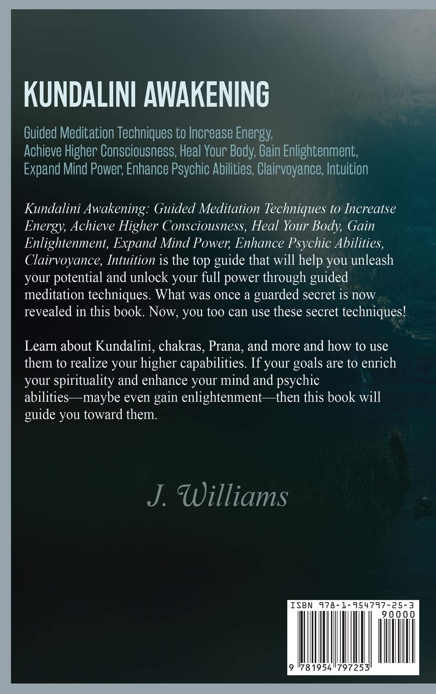 Kundalini Awakening: Guided Meditation Techniques to Increase Energy, Achieve Higher Consciousness, Heal Your Body, Gain Enlightenment, Expand Mind Power, Enhance Psychic Abilities, Intuition