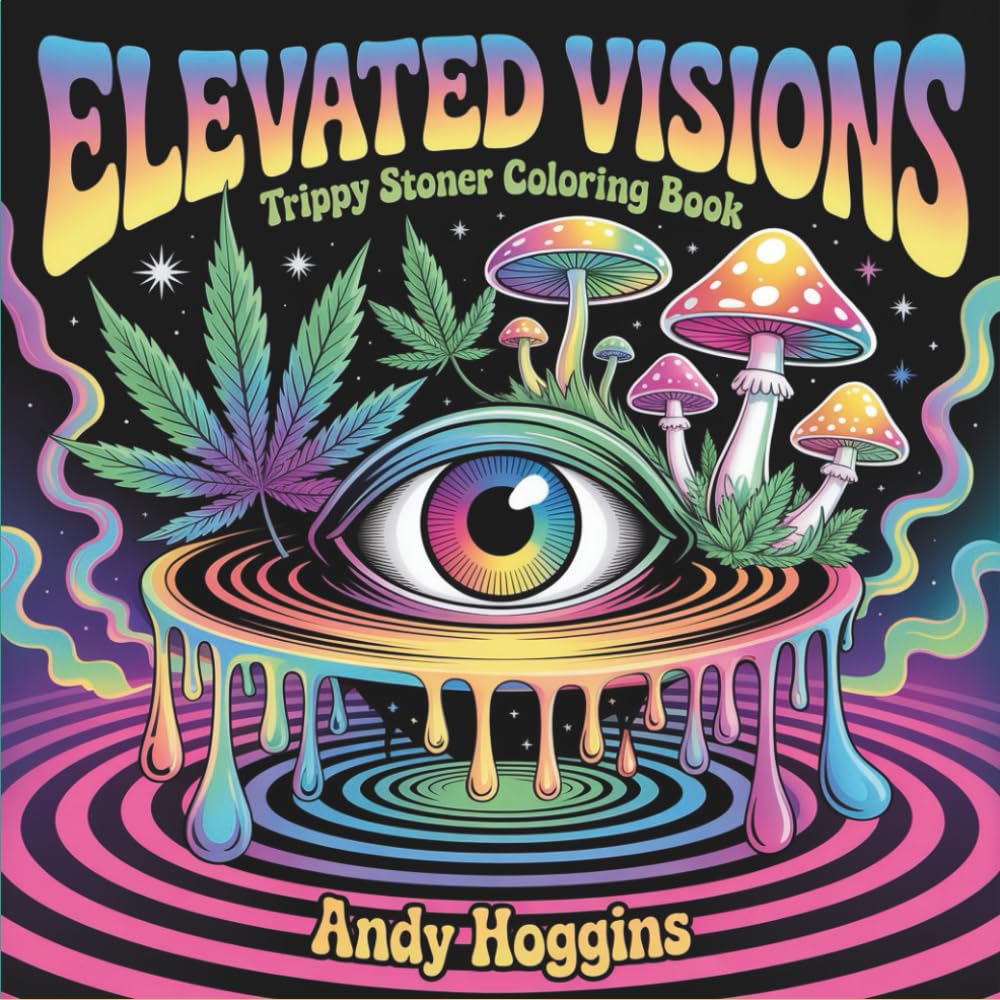Elevated Visions: Trippy Stoner Coloring Book - Psychedelic Cannabis Art with Mushrooms, Aliens & Cosmic Designs for Adults - 420 Pages for Stress Relief (Rolling in The High Coloring Series)