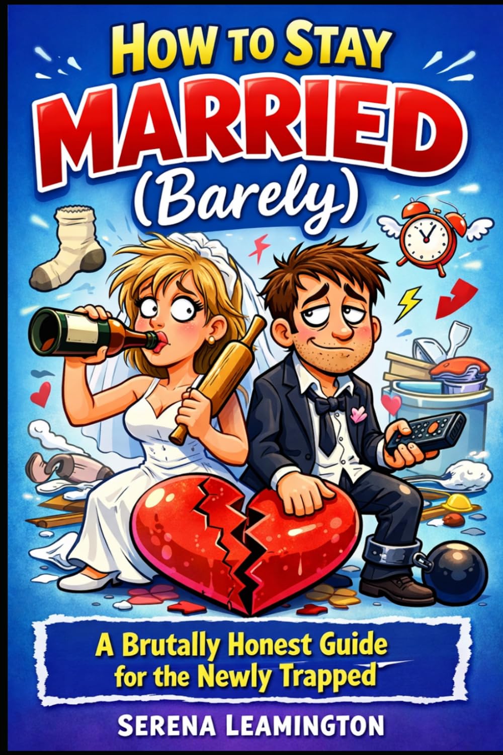 How to Stay Married (Barely): A Brutally Honest Guide for the Newly Trapped (How To Be A Better...Novelty Series)