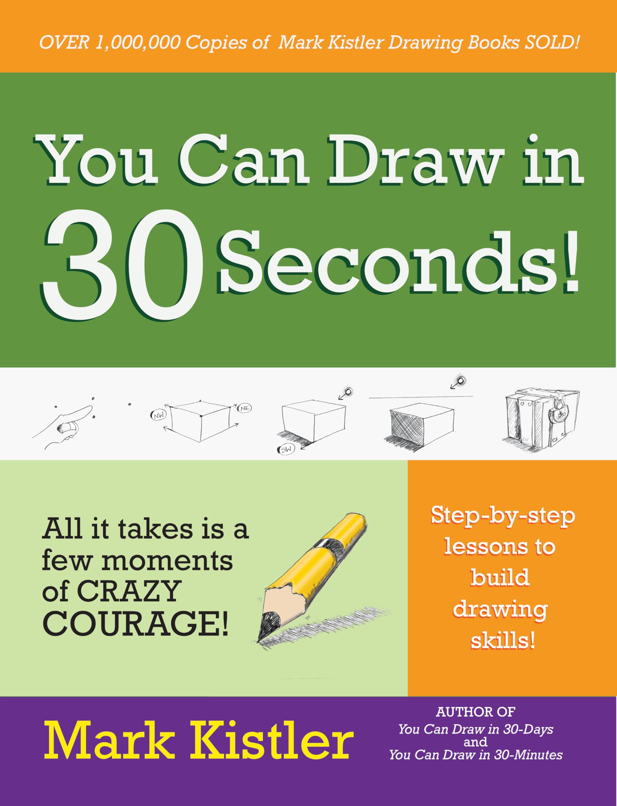 You Can Draw in 30 Seconds: All it takes is a few moments of crazy courage! Step-by-step lessons to build drawing skills!