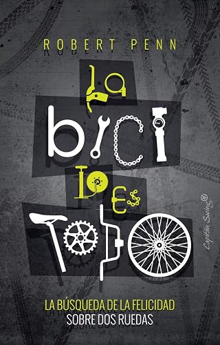 La bicicleta lo es todo: La búsqueda de la felicidad sobre dos ruedas (ENSAYO)