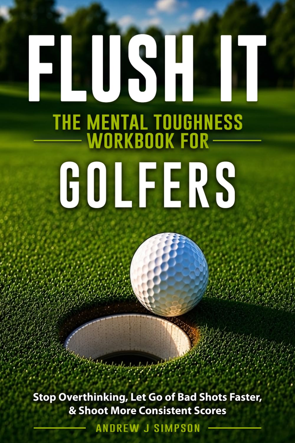 Flush it: The Mental Toughness Workbook for Golfers: A Mental Game System to Stop Overthinking, Let Go of Bad Shots Faster, & Shoot More Consistent Scores [Sports Psychology Golf Gifts]