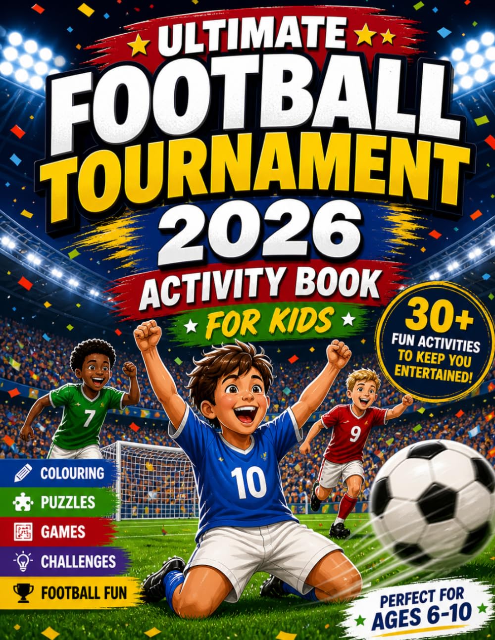 Ultimate Football Tournament 2026 Activity Book: Games, Puzzles, Colouring and Football Fun for Ages 6–10