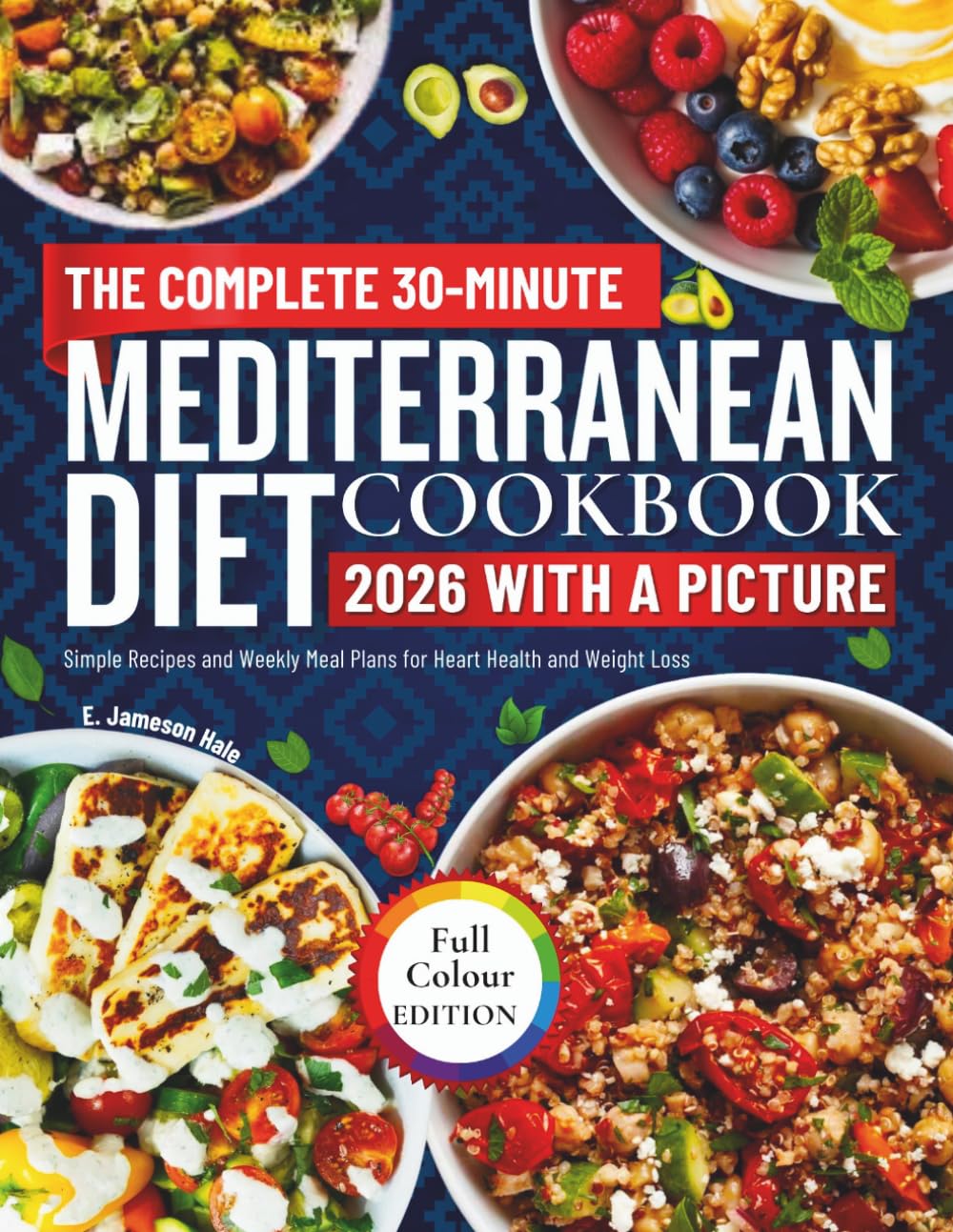the complete 30 minute Mediterranean diet cookbook 2026: Simple Recipes and Weekly Meal Plans for Heart Health and Weight Loss