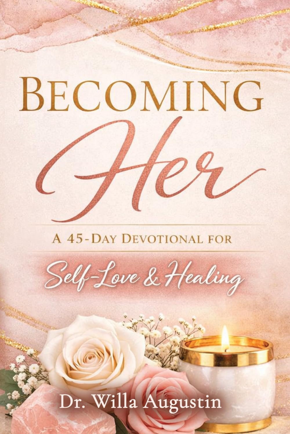 BECOMING Her A 45-DAY DEVOTIONAL FOR Self-Love & Healing