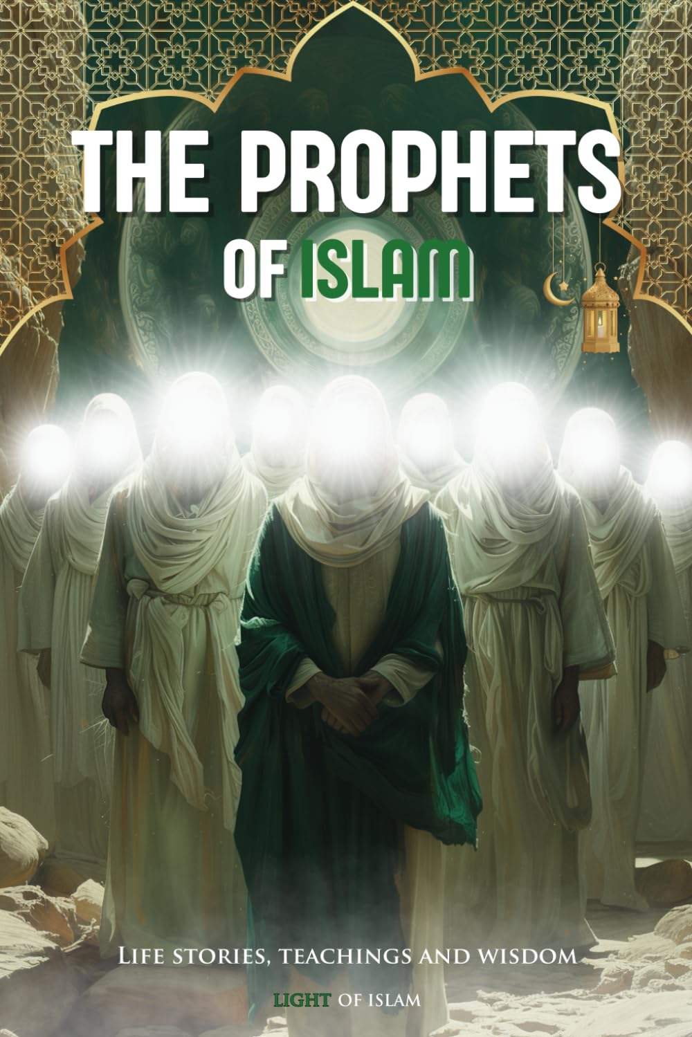 The Prophets of Islam: Authentic life stories, teachings and wisdom from the Quran and Hadith for a deeper understanding (Islamic books): Bonus Chapter: Supplications/ Duas