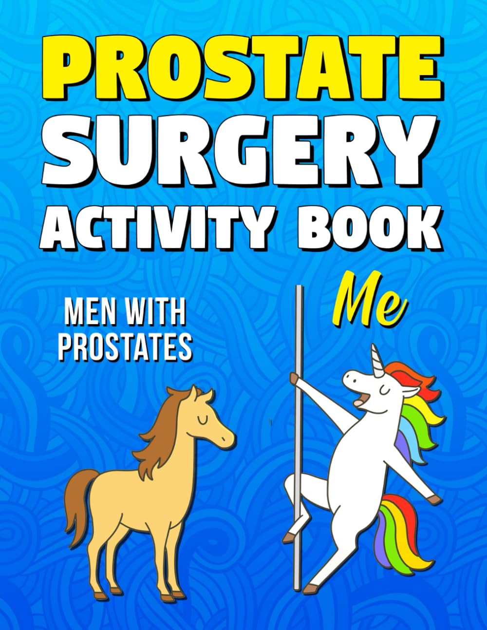 Prostate Surgery Activity Book: Funny Prostate Surgery Recovery Gift for Men with Engaging Activities and Relaxing Coloring Pages