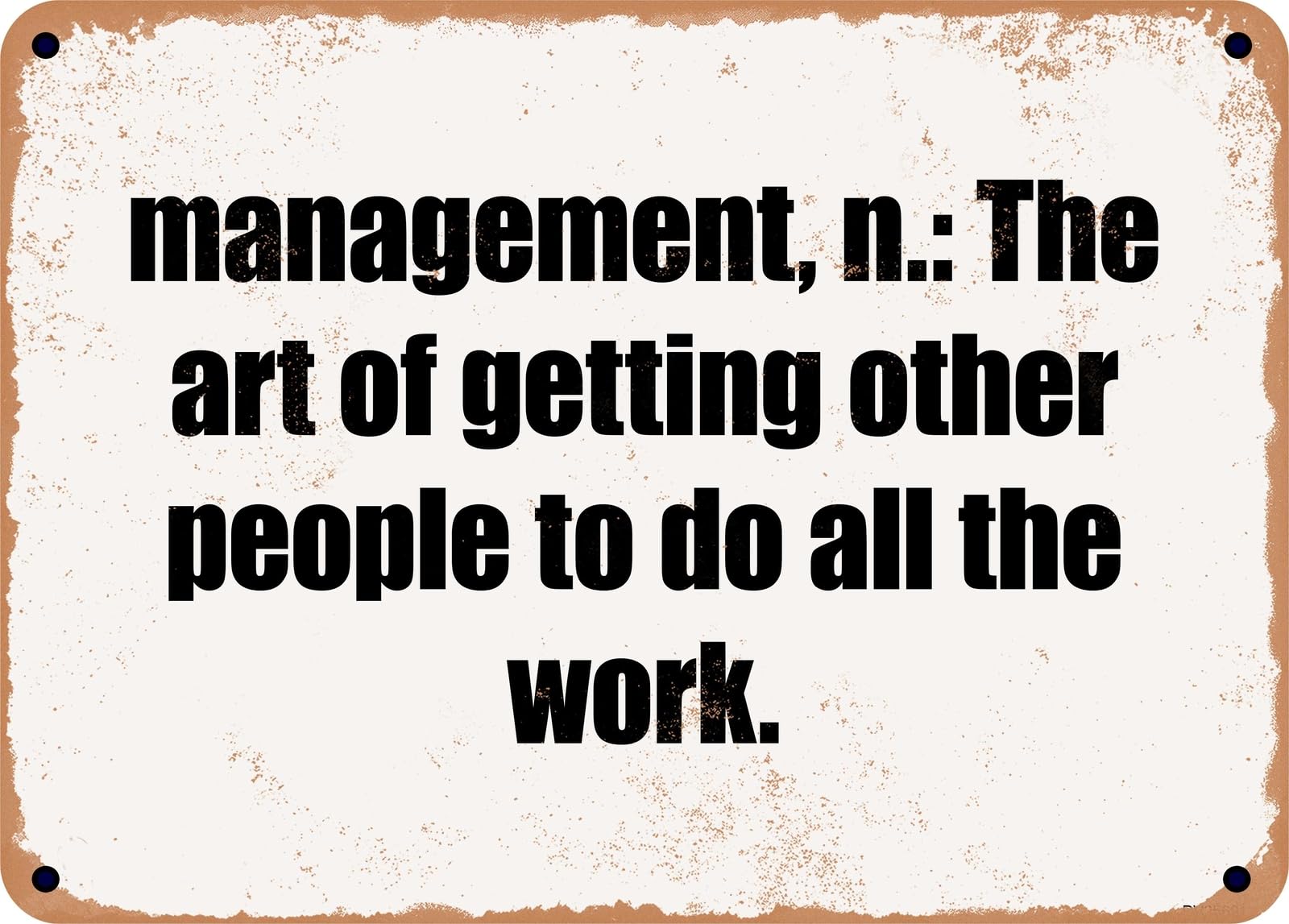 Miaomansenstore Metal Sign - Management, N: The Art Of Getting Other People To Do All The Work Home Decor