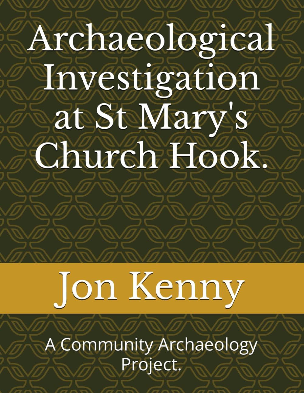 Archaeological Investigation at St Mary's Church Hook.: A Community Archaeology Project. (Jon Kenny - community archaeology)