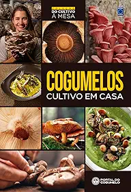 Cogumelos - Cultivo em Casa - Coleção do Cultivo à Mesa