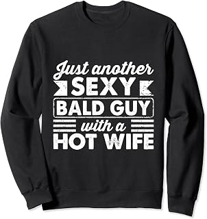 Bald Guy Just Another Sexy Bald Guy Hot Wife Baldness Sweatshirt