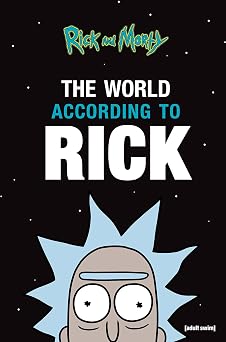 The World According to Rick A Rick and Morty Book