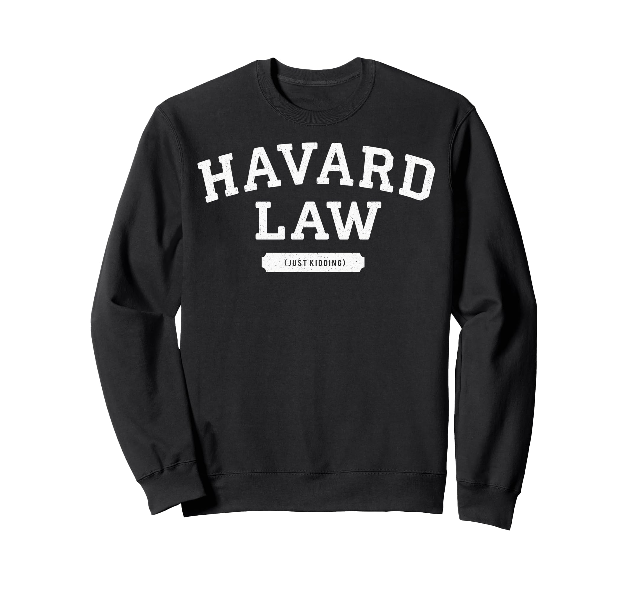 Funny Joke Harvard Law Just Kidding Misspell College Sweatshirt