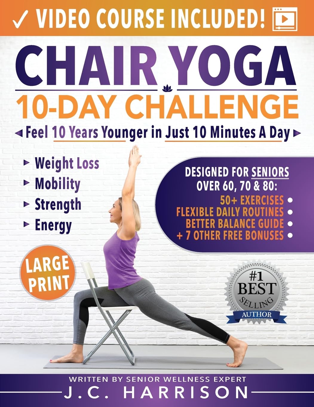 Chair Yoga for Seniors: 10-Day Challenge to Feel 10 Years Younger in Just 10 Minutes a Day: Exercise Book + Video Workouts for Weight Loss, Mobility, and Improved Strength (Senior Workout Books)