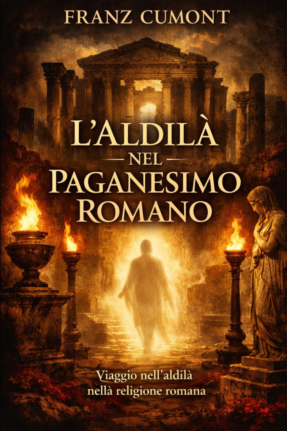 L'aldilà nel Paganesimo Romano: Vita dopo la morte degli antichi romani: religione, filosofia e tradizioni sull’oltretomba