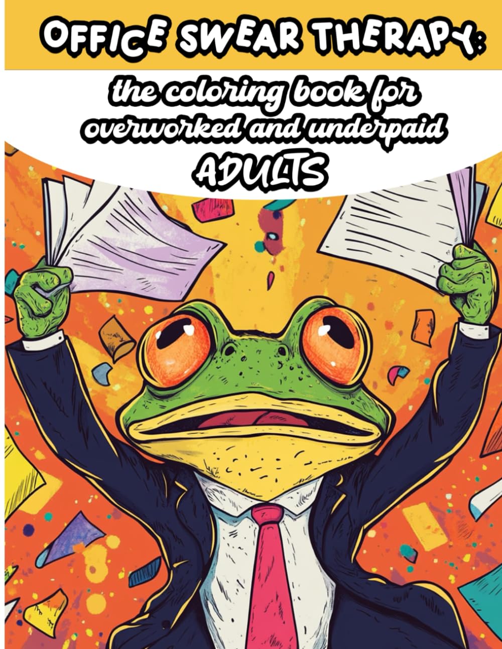Office Swear Word Therapy Coloring Book: A Hilarious Swear Word Coloring Book for Stressed-Out Adults, Burnt-Out Coworkers, and Corporate Chaos Survivors | 8.5 x 11 Inches, 30 Pages ...
