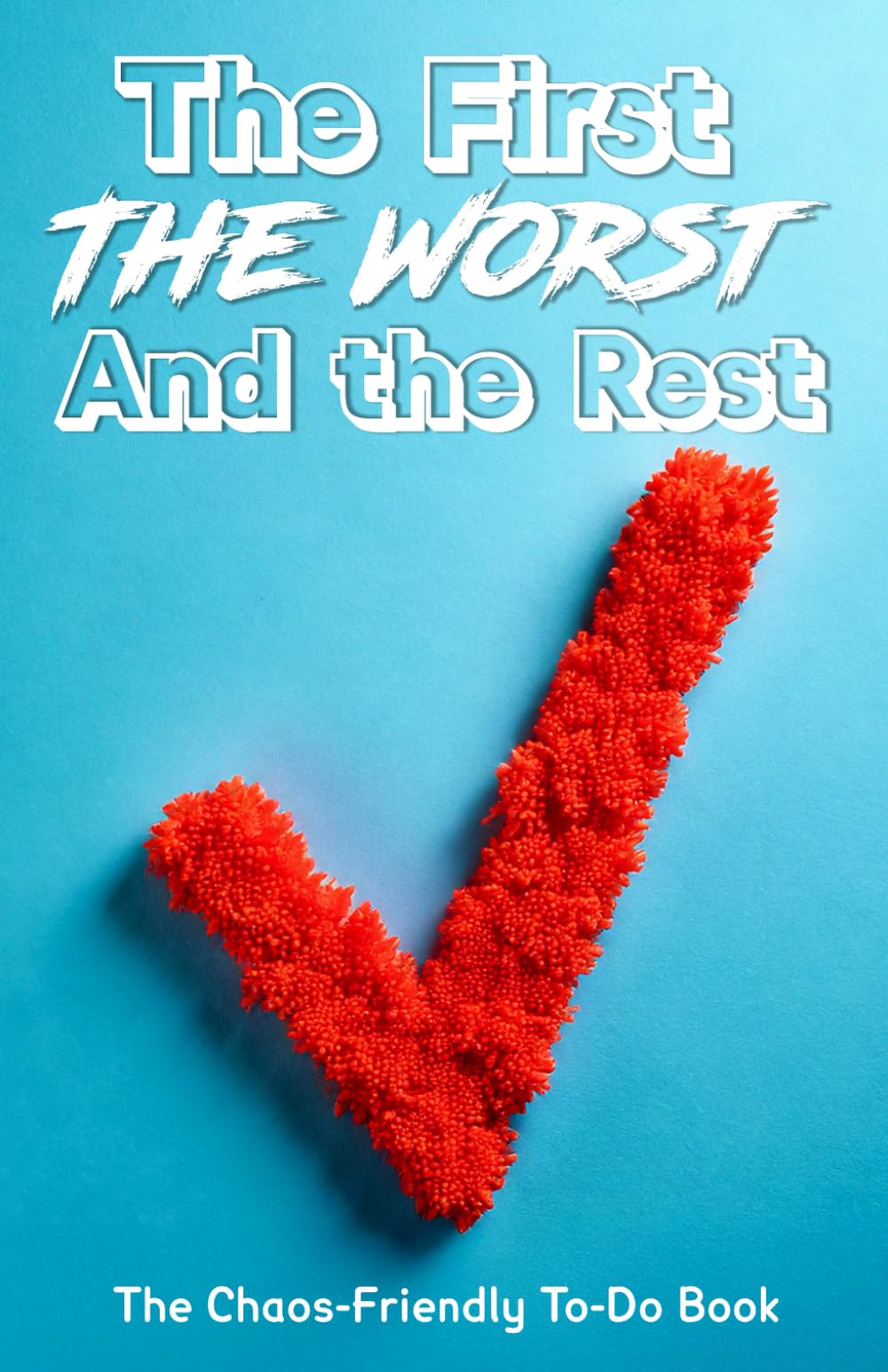The First, the Worst and the Rest - Blue edition: A Simple ADHD Planner for Overthinkers, Daydreamers & Chaotic Minds