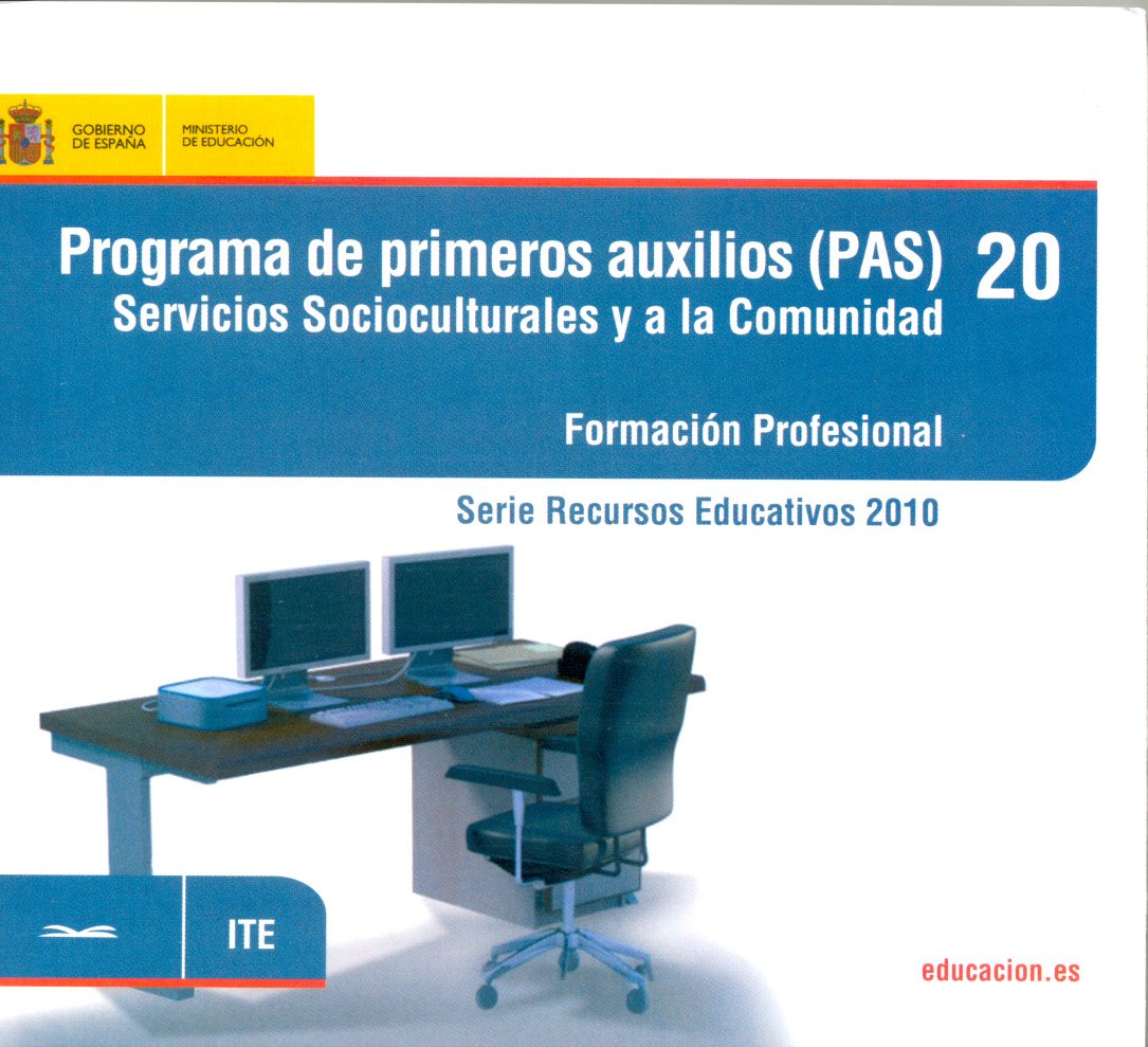 Programa de primeros auxilios (PAS). Servicios socioculturales y a la comunidad. Formación Profesional: 20 (Serie Recursos Educativos 2010)