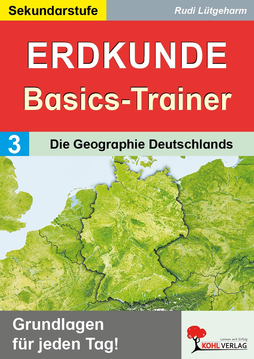 Erdkunde-Basics-Trainer Band 3: Die Geographie Deutschlands Klasse 5-10 | Bundesländer, Flüsse, Gebirge, Küsten, Inseln | Topographie üben | 64 Seiten ... Grundlagen wiederholen und festigen)