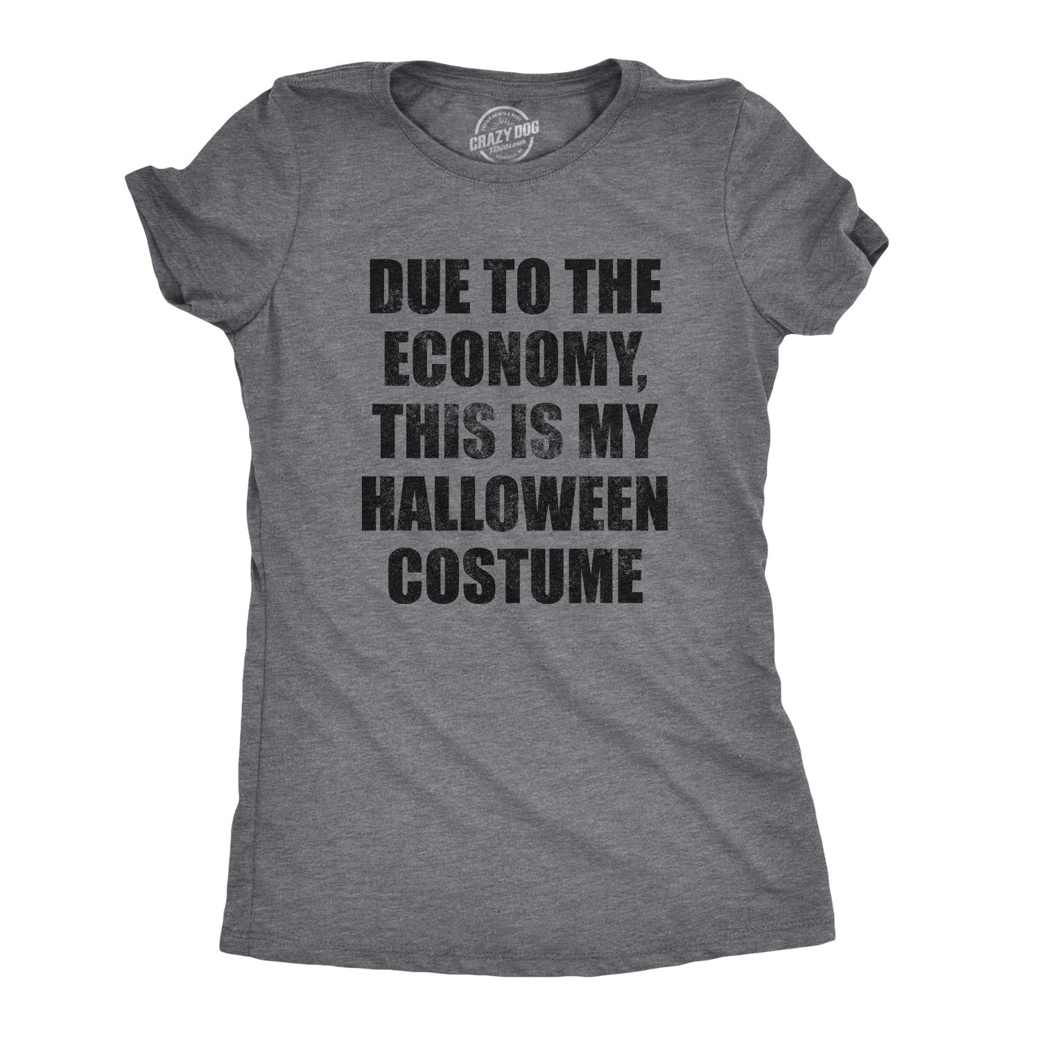 Crazy Dog T-ShirtsWomens Due to The Economy This is My Halloween Costume Tshirt Funny Literal Party Novelty Graphic Tee