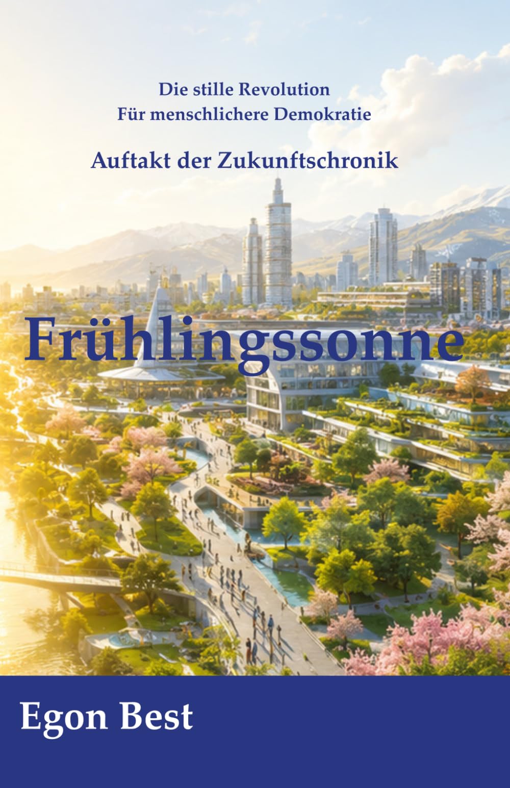 Frühlingssonne: Die Zukunftschronik – Roman 1 (Die stille Revolution - Für menschlichere Demokratie)