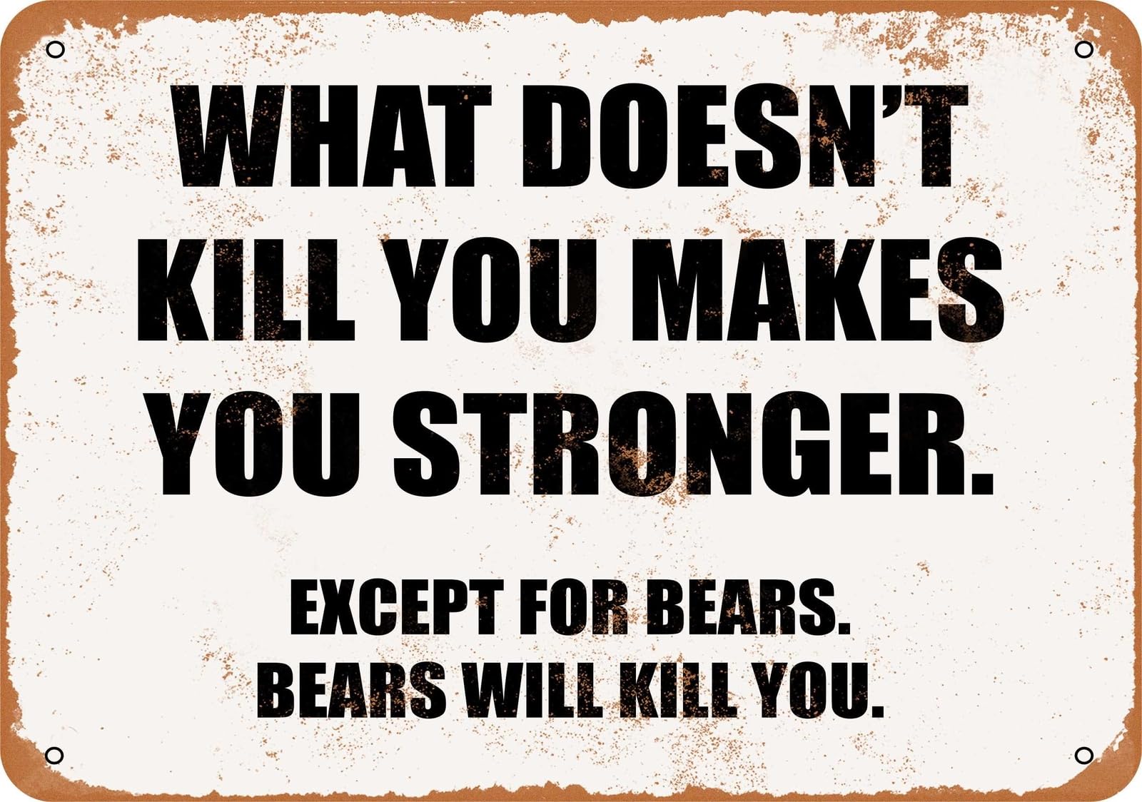Miaomansenstore Metal Sign - What Doesn't Kill You Makes You Stronger Except Bears Home Decor